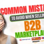 Common Mistakes to Avoid When Selling on B2B Marketplaces